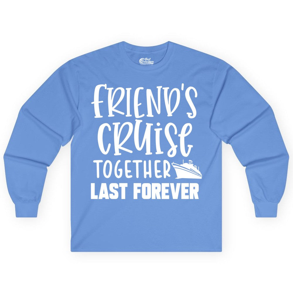 Friends Cruise Shirts - Matching Group Cruise Apparel for Friends (Long Sleeve) in Carolina Blue - Friends Cruise Together Last Forever Nautical Group Travel Shirt