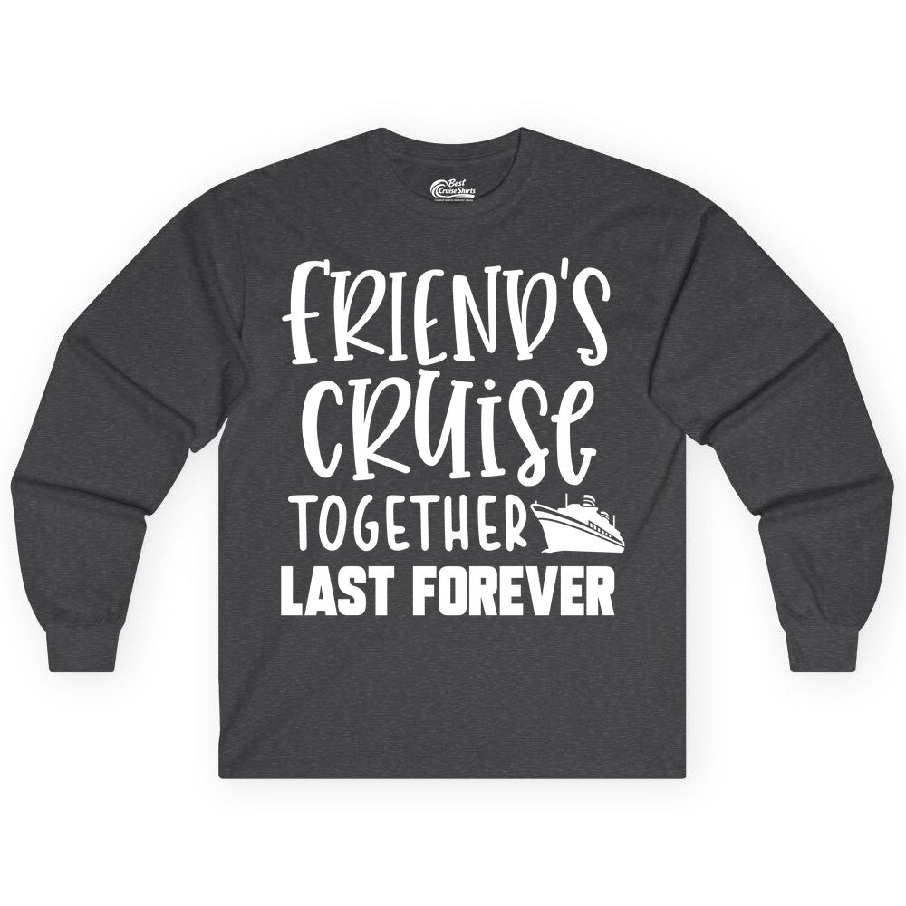 Friends Cruise Shirts - Matching Group Cruise Apparel for Friends (Long Sleeve) in Dark Heather - Friends Cruise Together Last Forever Nautical Group Travel Shirt