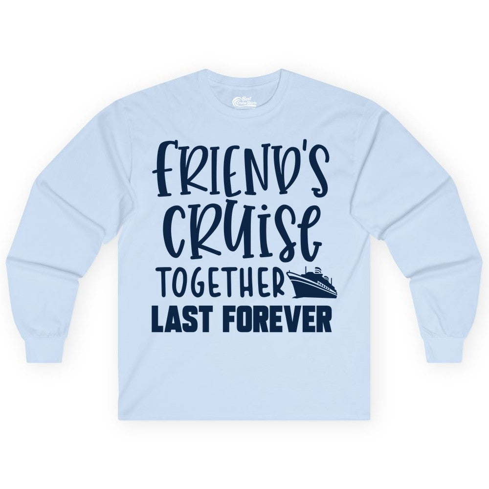 Friends Cruise Shirts - Matching Group Cruise Apparel for Friends (Long Sleeve) in Light Blue - Friends Cruise Together Last Forever Nautical Group Travel Shirt