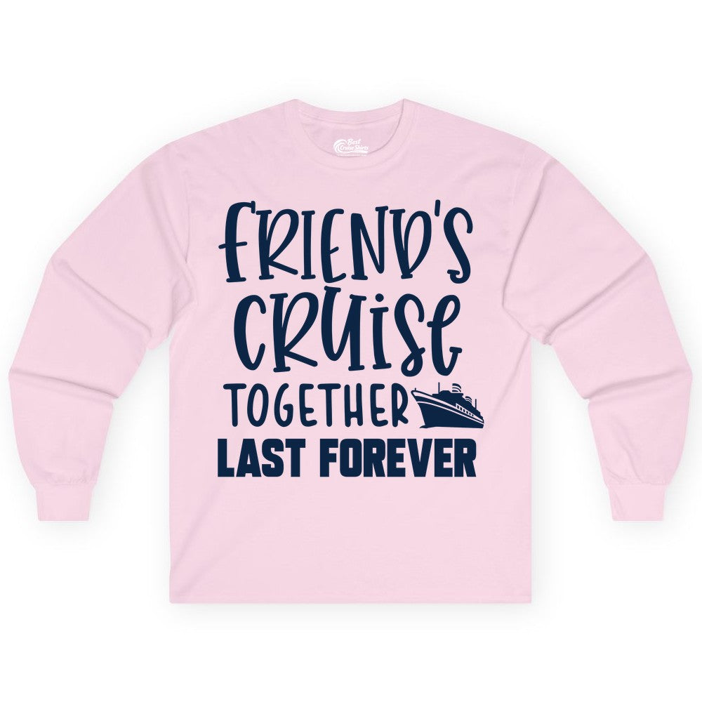 Friends Cruise Shirts - Matching Group Cruise Apparel for Friends (Long Sleeve) in Light Pink - Friends Cruise Together Last Forever Nautical Group Travel Shirt