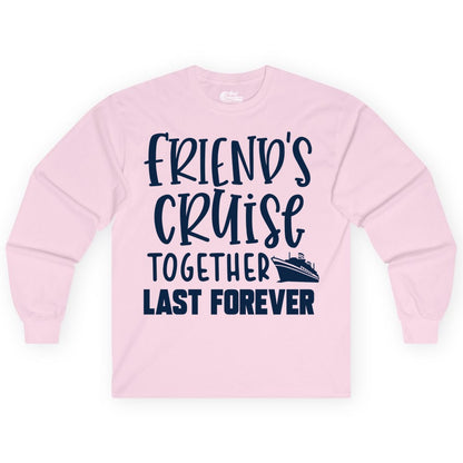 Friends Cruise Shirts - Matching Group Cruise Apparel for Friends (Long Sleeve) in Light Pink - Friends Cruise Together Last Forever Nautical Group Travel Shirt