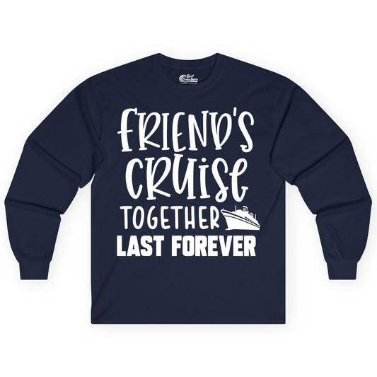 Friends Cruise Shirts - Matching Group Cruise Apparel for Friends (Long Sleeve) in Navy - Friends Cruise Together Last Forever Nautical Group Travel Shirt