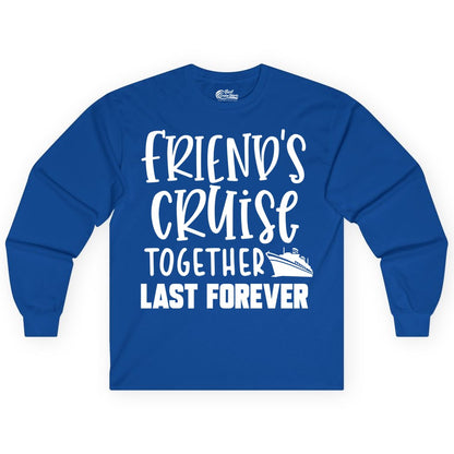 Friends Cruise Shirts - Matching Group Cruise Apparel for Friends (Long Sleeve) in Royal - Friends Cruise Together Last Forever Nautical Group Travel Shirt