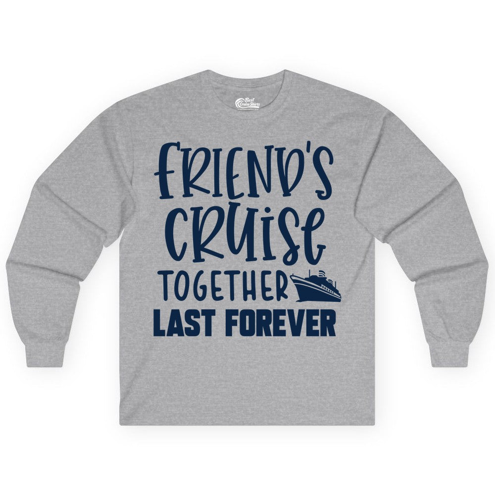 Friends Cruise Shirts - Matching Group Cruise Apparel for Friends (Long Sleeve) in Sport Grey - Friends Cruise Together Last Forever Nautical Group Travel Shirt