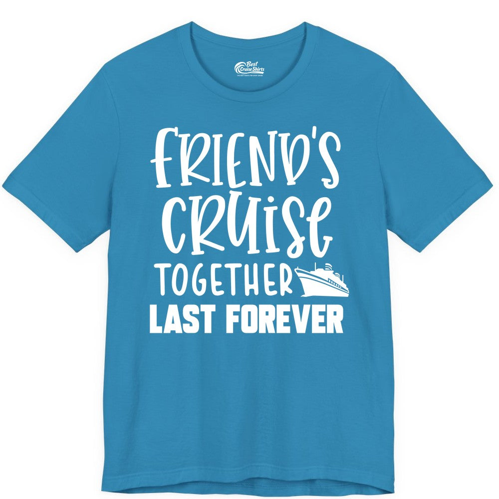 Friends Cruise Shirts - Matching Group Cruise Apparel for Friends (Premium Tee) in Aqua - Friends Cruise Together Last Forever Nautical Group Travel Shirt