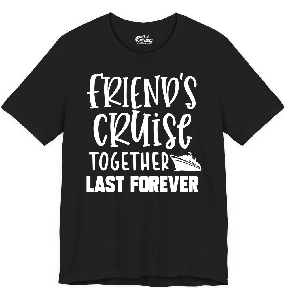 Friends Cruise Shirts - Matching Group Cruise Apparel for Friends (Premium Tee) in Black - Friends Cruise Together Last Forever Nautical Group Travel Shirt