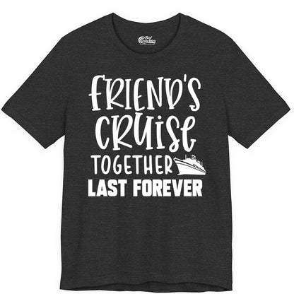 Friends Cruise Shirts - Matching Group Cruise Apparel for Friends (Premium Tee) in Dark Grey Heather - Friends Cruise Together Last Forever Nautical Group Travel Shirt