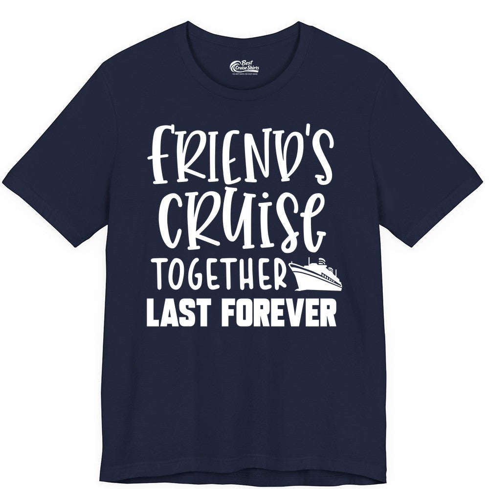 Friends Cruise Shirts - Matching Group Cruise Apparel for Friends (Premium Tee) in Navy - Friends Cruise Together Last Forever Nautical Group Travel Shirt