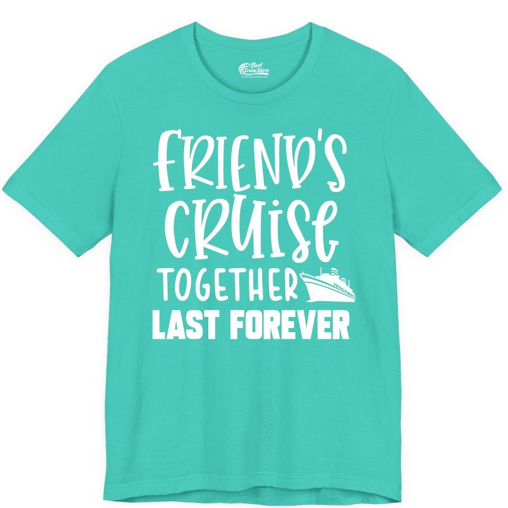 Friends Cruise Shirts - Matching Group Cruise Apparel for Friends (Premium Tee) in Teal - Friends Cruise Together Last Forever Nautical Group Travel Shirt
