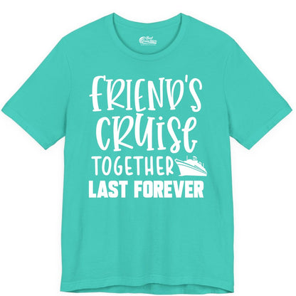 Friends Cruise Shirts - Matching Group Cruise Apparel for Friends (Premium Tee) in Teal - Friends Cruise Together Last Forever Nautical Group Travel Shirt