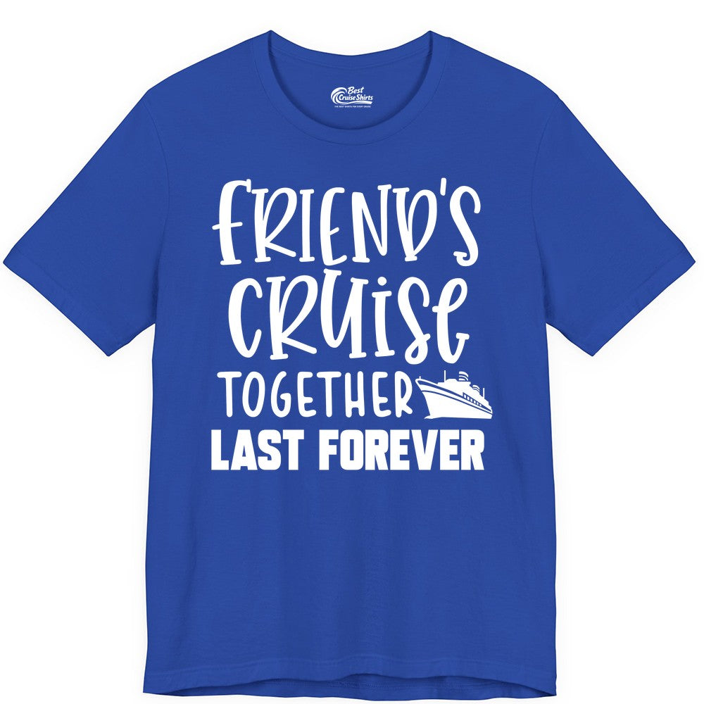 Friends Cruise Shirts - Matching Group Cruise Apparel for Friends (Premium Tee) in True Royal - Friends Cruise Together Last Forever Nautical Group Travel Shirt