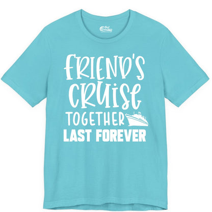 Friends Cruise Shirts - Matching Group Cruise Apparel for Friends (Premium Tee) in Turquoise - Friends Cruise Together Last Forever Nautical Group Travel Shirt
