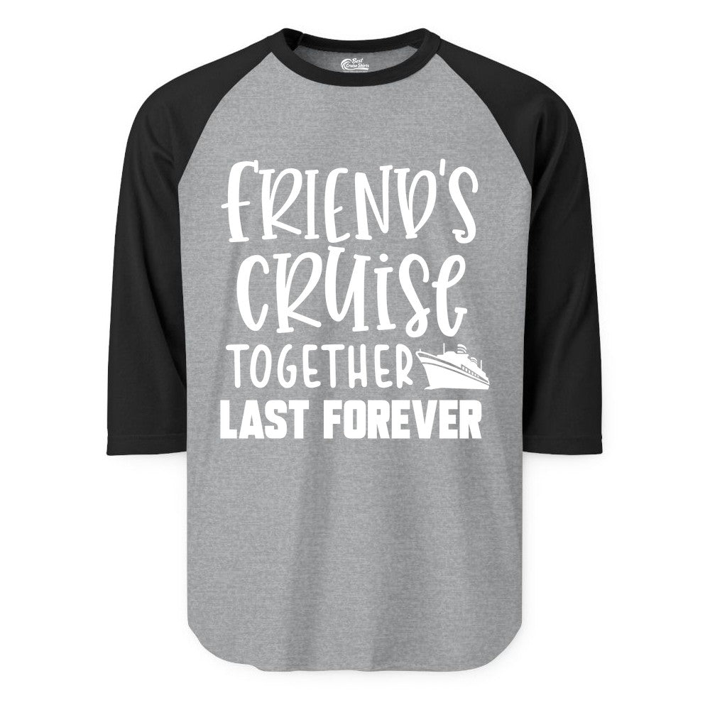 Friends Cruise Shirts - Matching Group Cruise Apparel for Friends (Raglan) in Heather GreyBlack - Friends Cruise Together Last Forever Nautical Group Travel Shirt