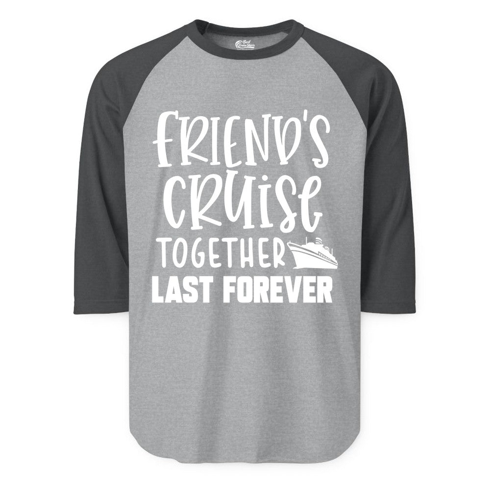 Friends Cruise Shirts - Matching Group Cruise Apparel for Friends (Raglan) in Heather GreyHeather Charcoal - Friends Cruise Together Last Forever Nautical Group Travel Shirt