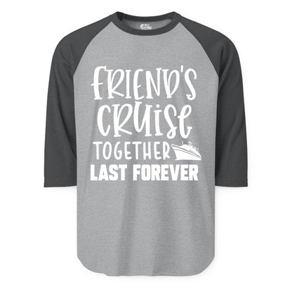 Friends Cruise Shirts - Matching Group Cruise Apparel for Friends (Raglan) in Heather GreyHeather Charcoal - Friends Cruise Together Last Forever Nautical Group Travel Shirt