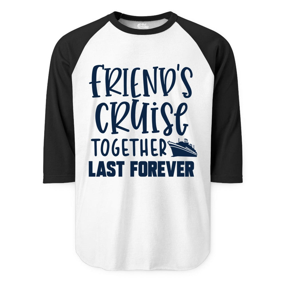 Friends Cruise Shirts - Matching Group Cruise Apparel for Friends (Raglan) in WhiteBlack - Friends Cruise Together Last Forever Nautical Group Travel Shirt