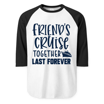 Friends Cruise Shirts - Matching Group Cruise Apparel for Friends (Raglan) in WhiteBlack - Friends Cruise Together Last Forever Nautical Group Travel Shirt