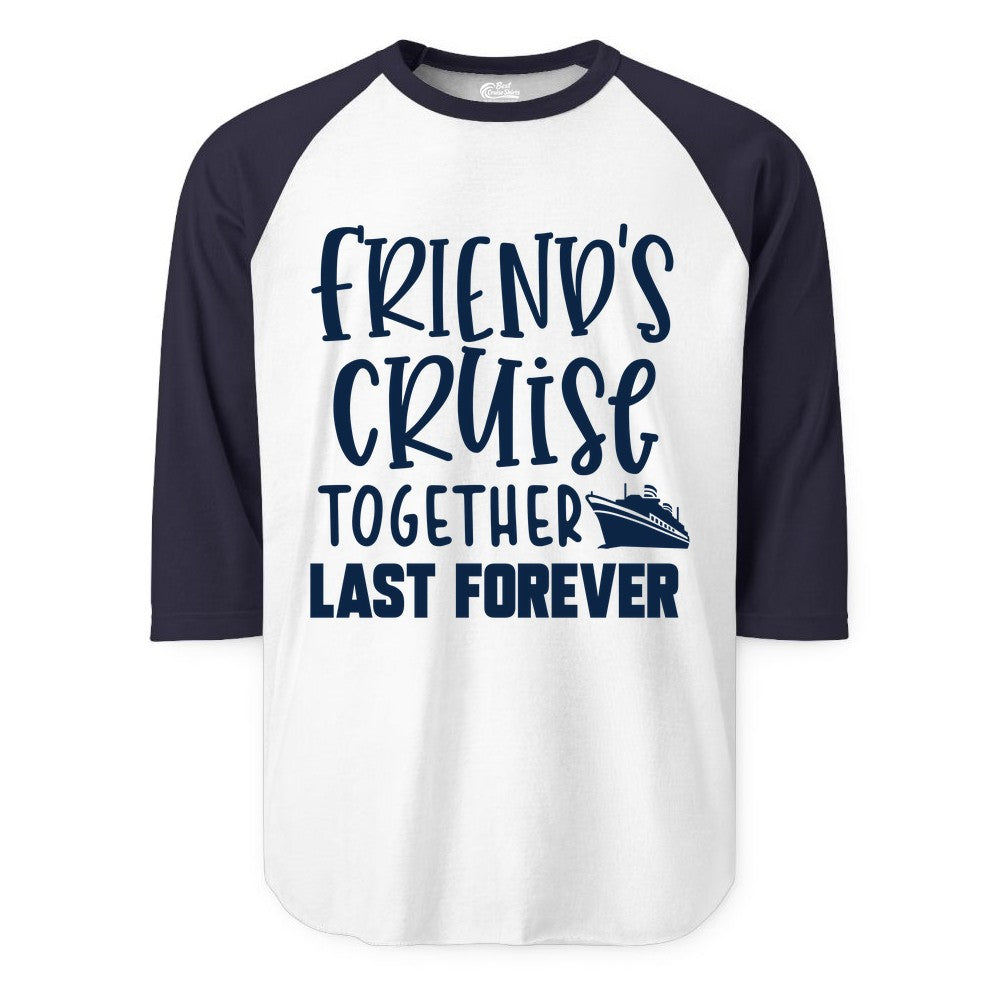 Friends Cruise Shirts - Matching Group Cruise Apparel for Friends (Raglan) in WhiteNavy - Friends Cruise Together Last Forever Nautical Group Travel Shirt
