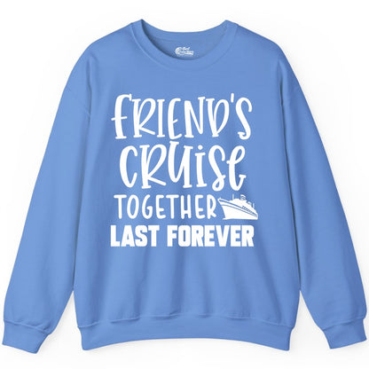 Friends Cruise Shirts - Matching Group Cruise Apparel for Friends (Sweatshirt) in Carolina Blue - Friends Cruise Together Last Forever Nautical Group Travel Shirt