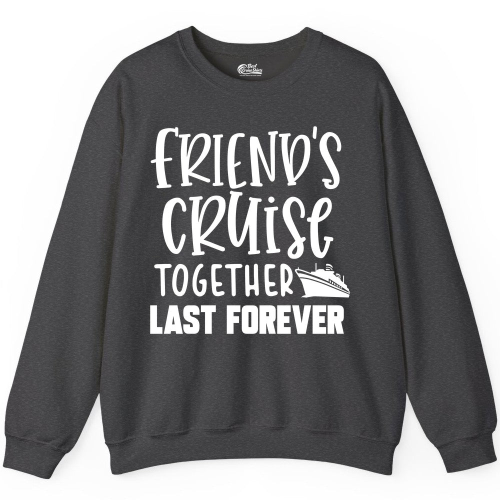 Friends Cruise Shirts - Matching Group Cruise Apparel for Friends (Sweatshirt) in Dark Heather - Friends Cruise Together Last Forever Nautical Group Travel Shirt