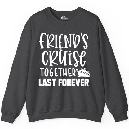 Friends Cruise Shirts - Matching Group Cruise Apparel for Friends (Sweatshirt) in Dark Heather - Friends Cruise Together Last Forever Nautical Group Travel Shirt