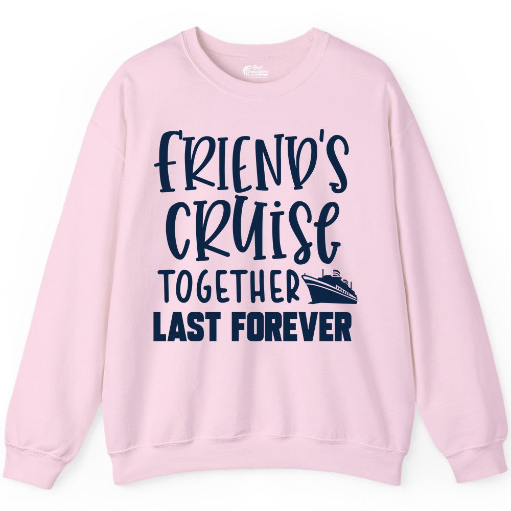 Friends Cruise Shirts - Matching Group Cruise Apparel for Friends (Sweatshirt) in Light Pink - Friends Cruise Together Last Forever Nautical Group Travel Shirt