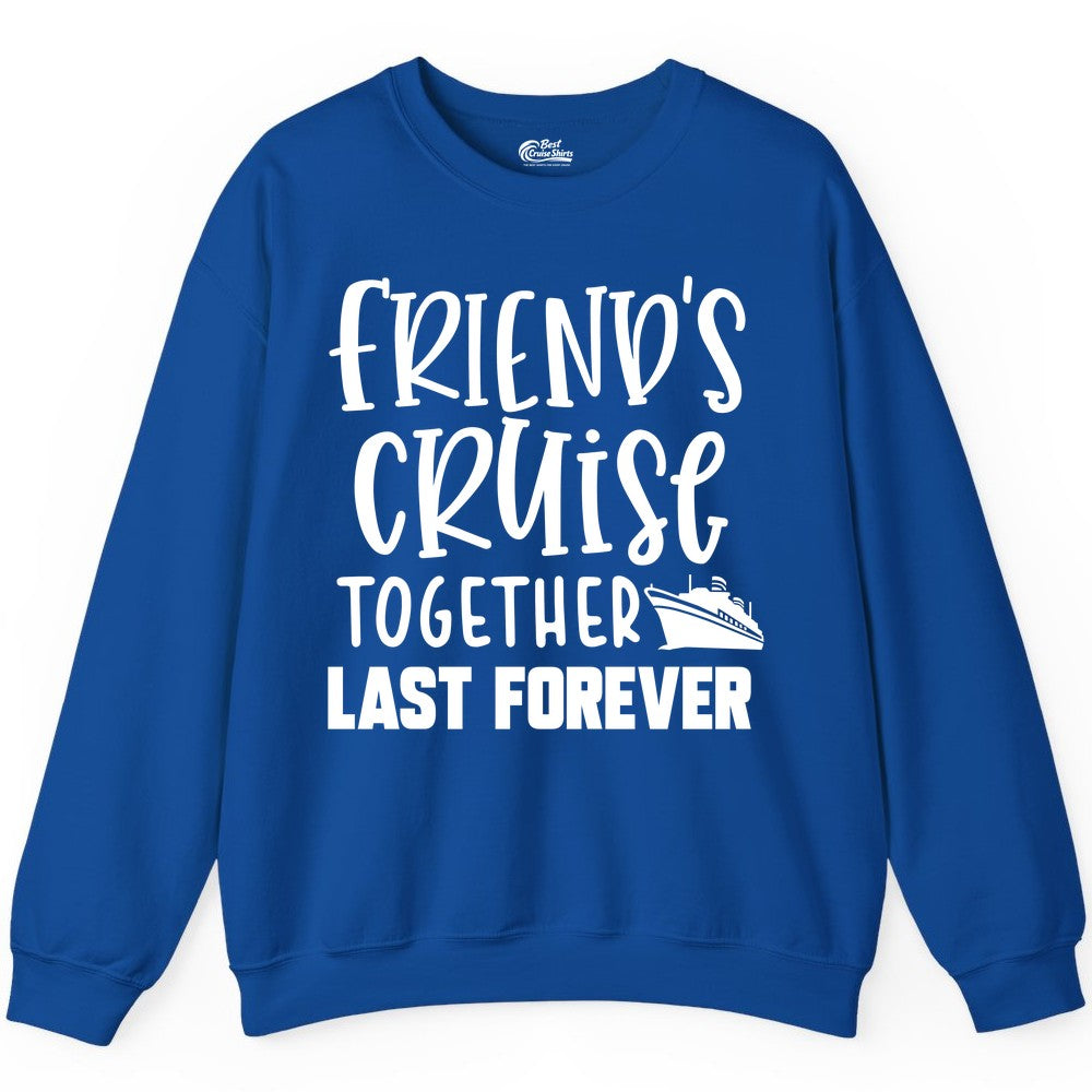 Friends Cruise Shirts - Matching Group Cruise Apparel for Friends (Sweatshirt) in Royal - Friends Cruise Together Last Forever Nautical Group Travel Shirt