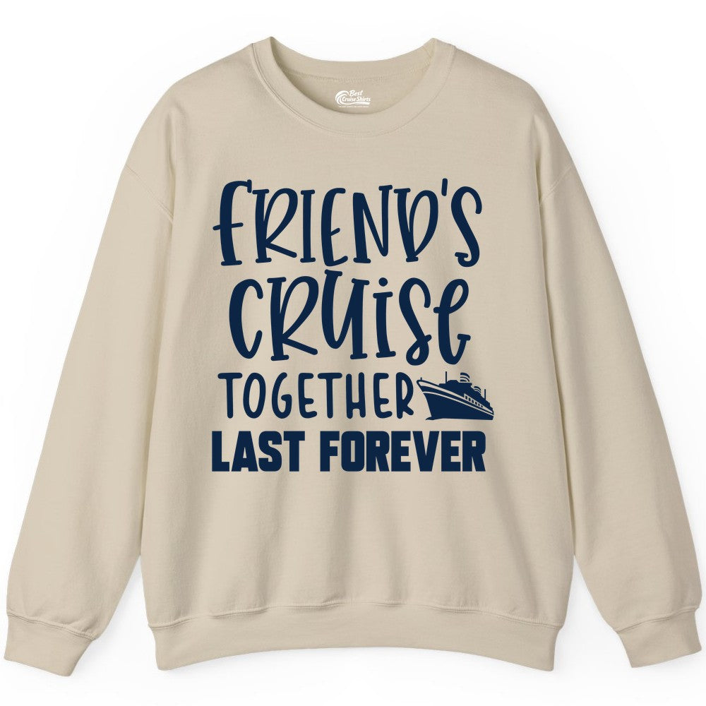Friends Cruise Shirts - Matching Group Cruise Apparel for Friends (Sweatshirt) in Sand - Friends Cruise Together Last Forever Nautical Group Travel Shirt