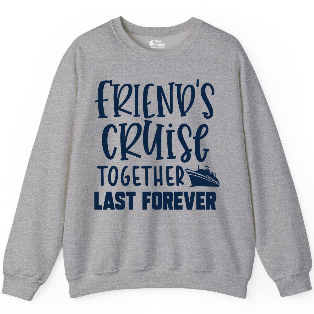 Friends Cruise Shirts - Matching Group Cruise Apparel for Friends (Sweatshirt) in Sport Grey - Friends Cruise Together Last Forever Nautical Group Travel Shirt