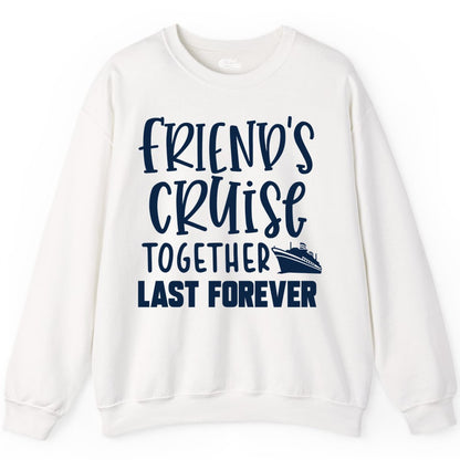 Friends Cruise Shirts - Matching Group Cruise Apparel for Friends (Sweatshirt) in White - Friends Cruise Together Last Forever Nautical Group Travel Shirt