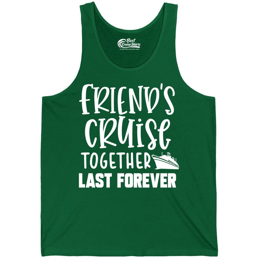 Friends Cruise Shirts - Matching Group Cruise Apparel for Friends (Tank Top) in Kelly - Friends Cruise Together Last Forever Nautical Group Travel Shirt