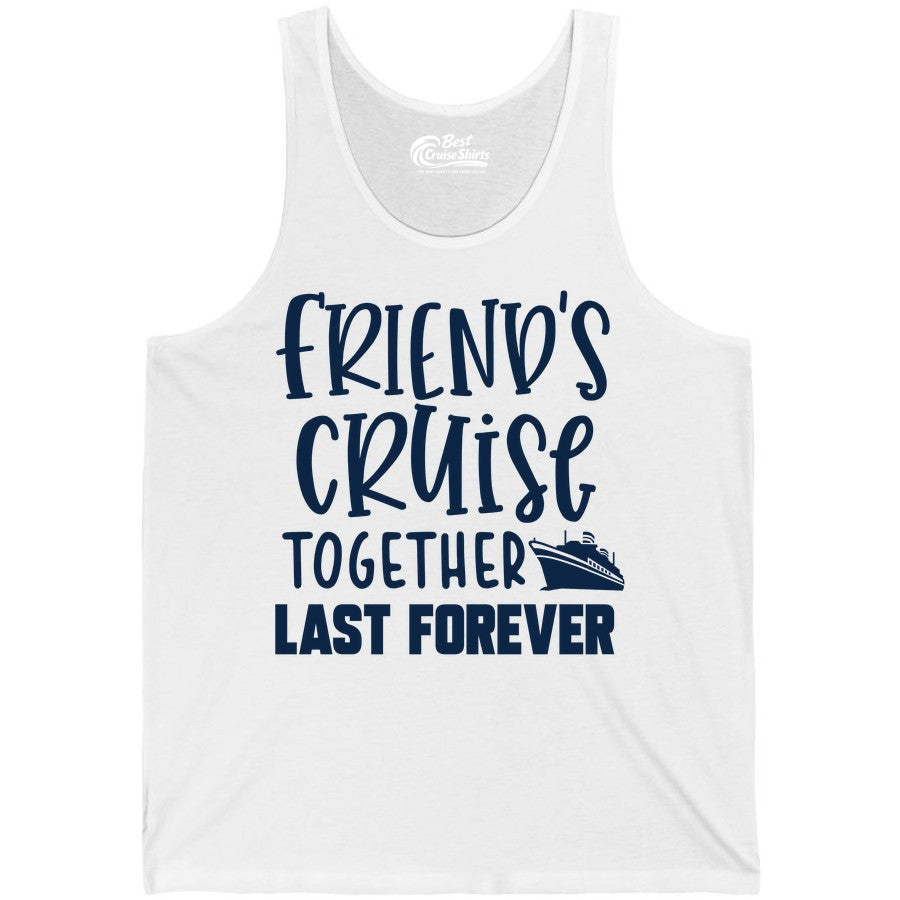 Friends Cruise Shirts - Matching Group Cruise Apparel for Friends (Tank Top) in White - Friends Cruise Together Last Forever Nautical Group Travel Shirt