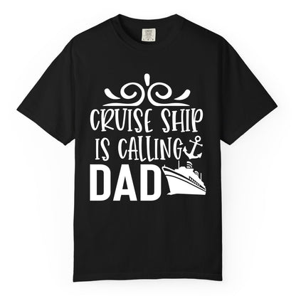 Cruise Ship Dad Shirt - Nautical Cruise Family Shirt for Dads (Comfort Color) in Black - Cruise Ship Is Calling Dad Nautical Family Vacation Shirt