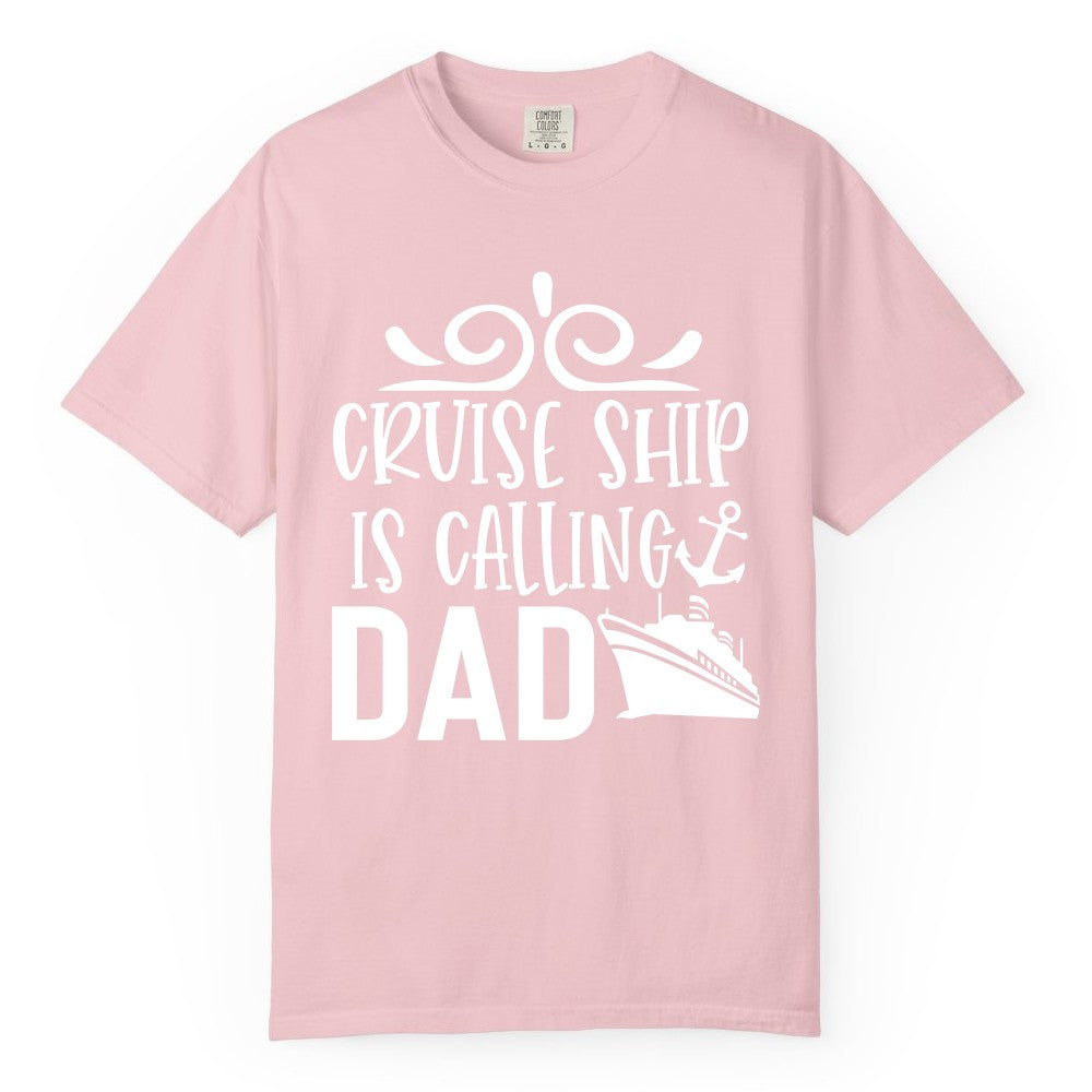 Cruise Ship Dad Shirt - Nautical Cruise Family Shirt for Dads (Comfort Color) in Blossom - Cruise Ship Is Calling Dad Nautical Family Vacation Shirt