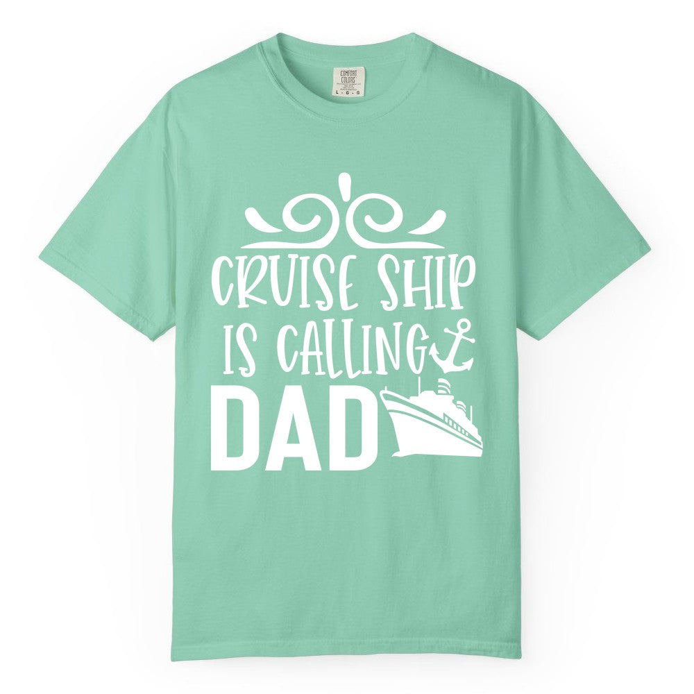 Cruise Ship Dad Shirt - Nautical Cruise Family Shirt for Dads (Comfort Color) in Island Reef - Cruise Ship Is Calling Dad Nautical Family Vacation Shirt