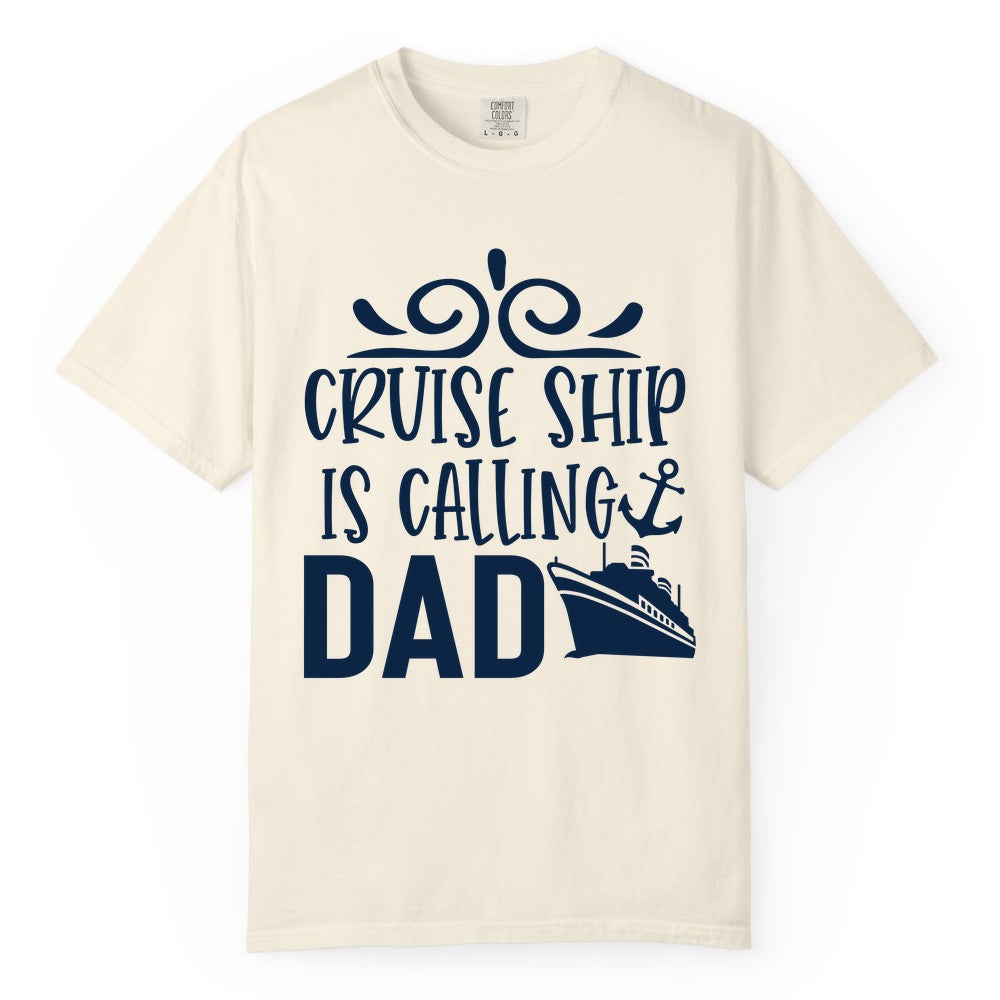 Cruise Ship Dad Shirt - Nautical Cruise Family Shirt for Dads (Comfort Color) in Ivory - Cruise Ship Is Calling Dad Nautical Family Vacation Shirt