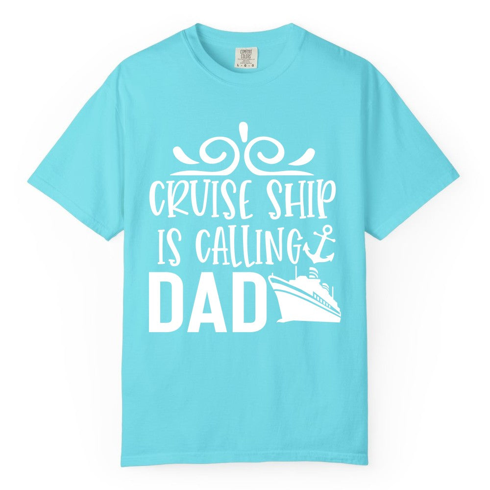 Cruise Ship Dad Shirt - Nautical Cruise Family Shirt for Dads (Comfort Color) in Lagoon Blue - Cruise Ship Is Calling Dad Nautical Family Vacation Shirt
