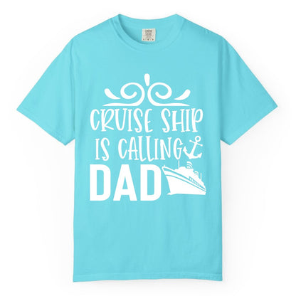 Cruise Ship Dad Shirt - Nautical Cruise Family Shirt for Dads (Comfort Color) in Lagoon Blue - Cruise Ship Is Calling Dad Nautical Family Vacation Shirt