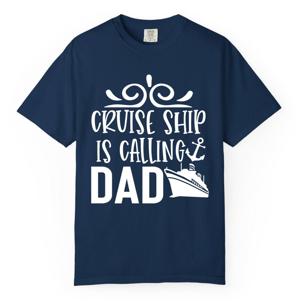 Cruise Ship Dad Shirt - Nautical Cruise Family Shirt for Dads (Comfort Color) in Navy - Cruise Ship Is Calling Dad Nautical Family Vacation Shirt