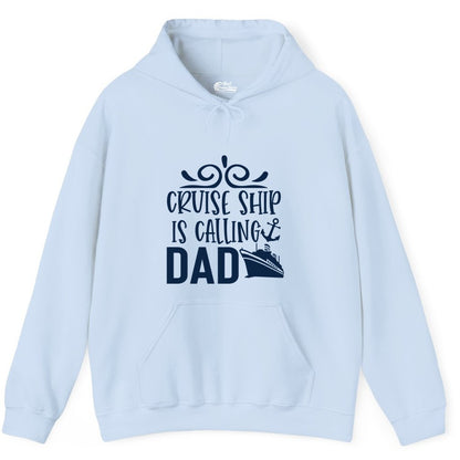 Cruise Ship Dad Shirt - Nautical Cruise Family Shirt for Dads (Hoodie) in Light Blue - Cruise Ship Is Calling Dad Nautical Family Vacation Shirt