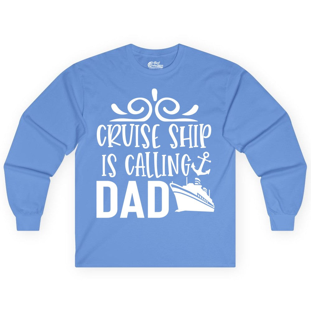 Cruise Ship Dad Shirt - Nautical Cruise Family Shirt for Dads (Long Sleeve) in Carolina Blue - Cruise Ship Is Calling Dad Nautical Family Vacation Shirt