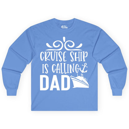 Cruise Ship Dad Shirt - Nautical Cruise Family Shirt for Dads (Long Sleeve) in Carolina Blue - Cruise Ship Is Calling Dad Nautical Family Vacation Shirt