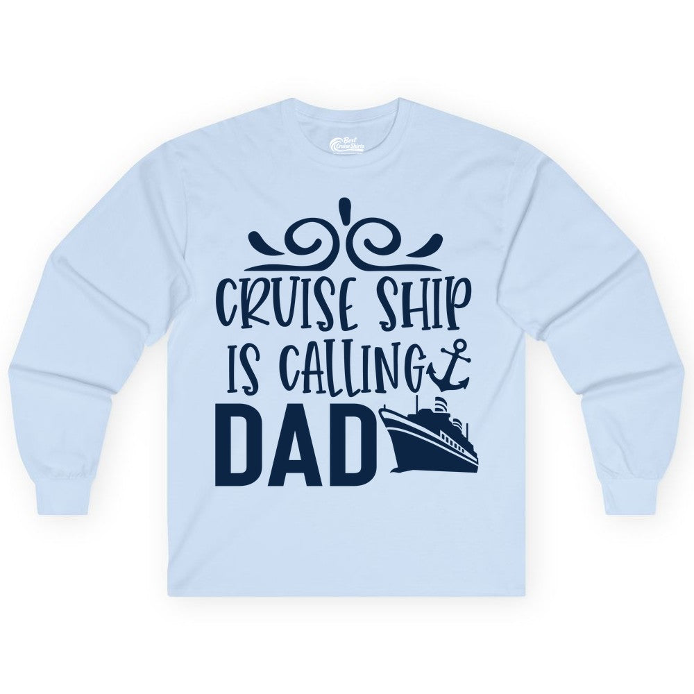 Cruise Ship Dad Shirt - Nautical Cruise Family Shirt for Dads (Long Sleeve) in Light Blue - Cruise Ship Is Calling Dad Nautical Family Vacation Shirt
