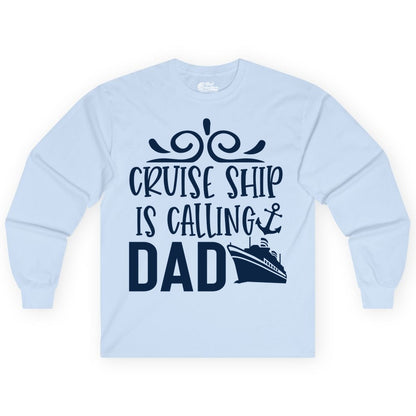 Cruise Ship Dad Shirt - Nautical Cruise Family Shirt for Dads (Long Sleeve) in Light Blue - Cruise Ship Is Calling Dad Nautical Family Vacation Shirt