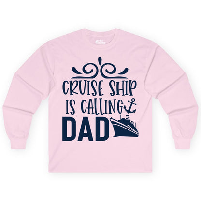 Cruise Ship Dad Shirt - Nautical Cruise Family Shirt for Dads (Long Sleeve) in Light Pink - Cruise Ship Is Calling Dad Nautical Family Vacation Shirt