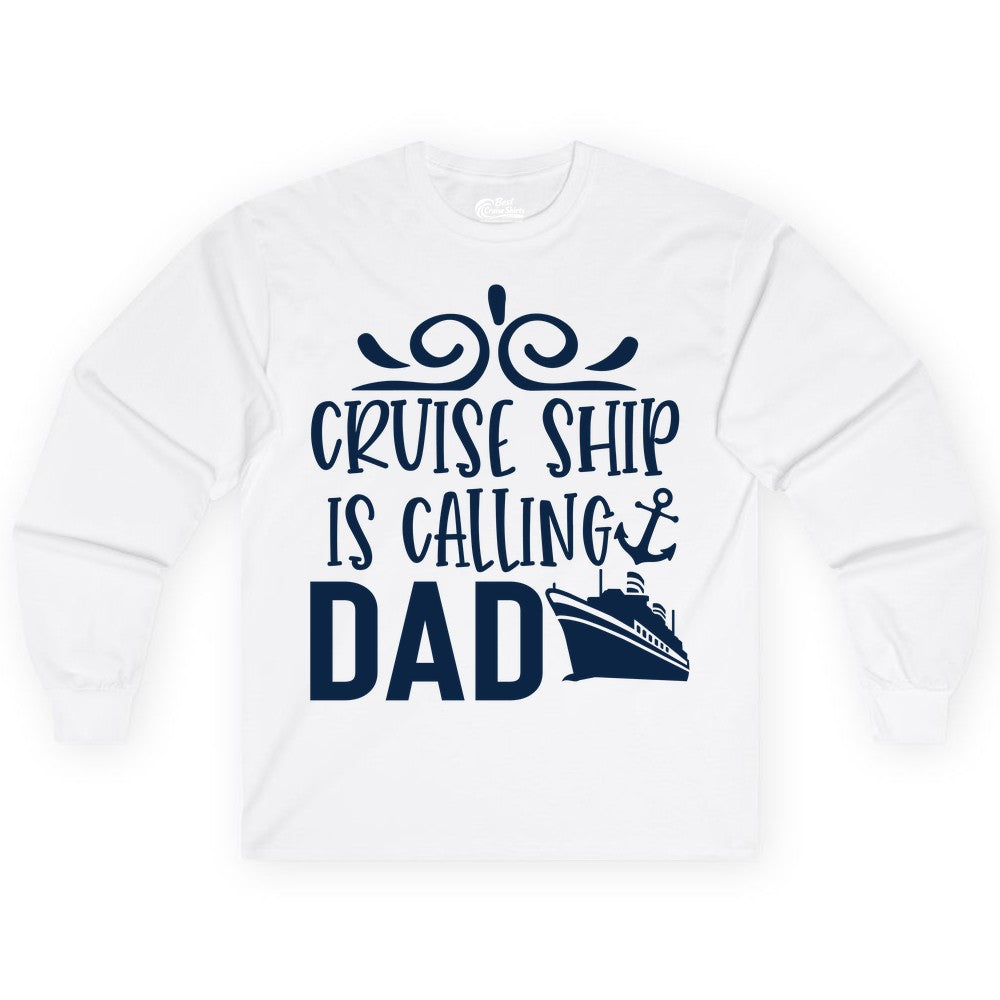 Cruise Ship Dad Shirt - Nautical Cruise Family Shirt for Dads (Long Sleeve) in White - Cruise Ship Is Calling Dad Nautical Family Vacation Shirt