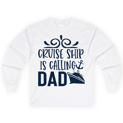 Cruise Ship Dad Shirt - Nautical Cruise Family Shirt for Dads (Long Sleeve) in White - Cruise Ship Is Calling Dad Nautical Family Vacation Shirt