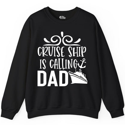 Cruise Ship Dad Shirt - Nautical Cruise Family Shirt for Dads (Sweatshirt) in Black - Cruise Ship Is Calling Dad Nautical Family Vacation Shirt