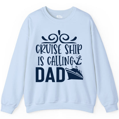 Cruise Ship Dad Shirt - Nautical Cruise Family Shirt for Dads (Sweatshirt) in Light Blue - Cruise Ship Is Calling Dad Nautical Family Vacation Shirt