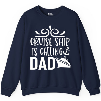 Cruise Ship Dad Shirt - Nautical Cruise Family Shirt for Dads (Sweatshirt) in Navy - Cruise Ship Is Calling Dad Nautical Family Vacation Shirt